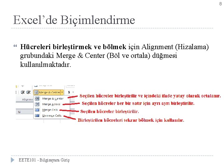 8 Excel’de Biçimlendirme Hücreleri birleştirmek ve bölmek için Alignment (Hizalama) grubundaki Merge & Center