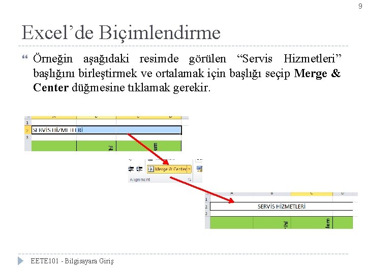 9 Excel’de Biçimlendirme Örneğin aşağıdaki resimde görülen “Servis Hizmetleri” başlığını birleştirmek ve ortalamak için