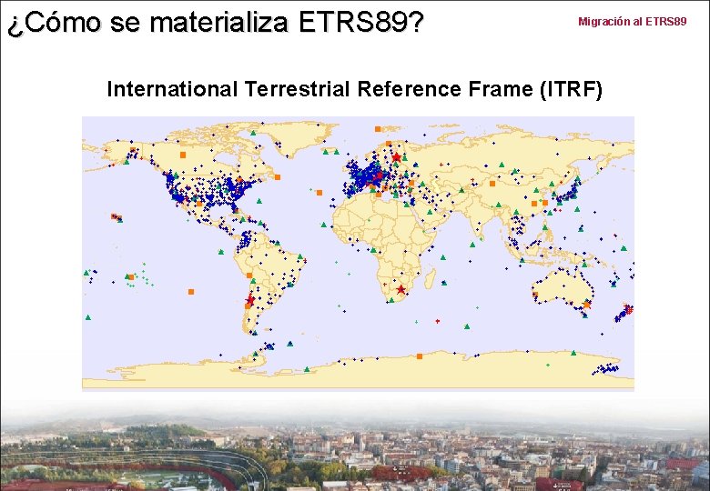 ¿Cómo se materializa ETRS 89? Migración al ETRS 89 International Terrestrial Reference Frame (ITRF)