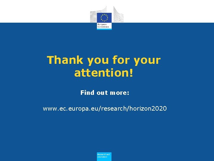 Thank you for your attention! Find out more: www. ec. europa. eu/research/horizon 2020 Research
