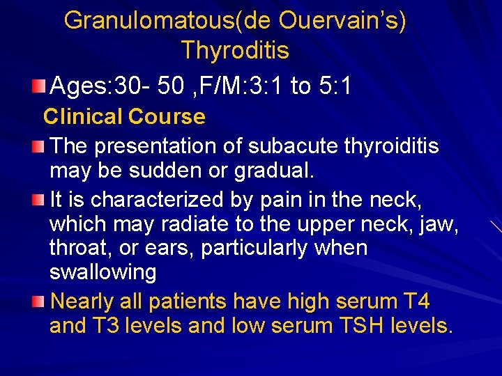 Granulomatous(de Ouervain’s) Thyroditis Ages: 30 - 50 , F/M: 3: 1 to 5: 1