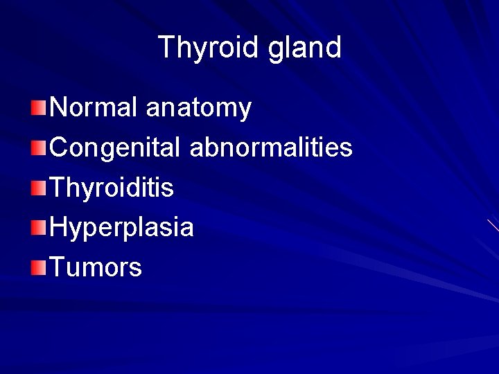 Thyroid gland Normal anatomy Congenital abnormalities Thyroiditis Hyperplasia Tumors Thyroid gland Normal anatomy Congenital abnormalities Thyroiditis Hyperplasia Tumors