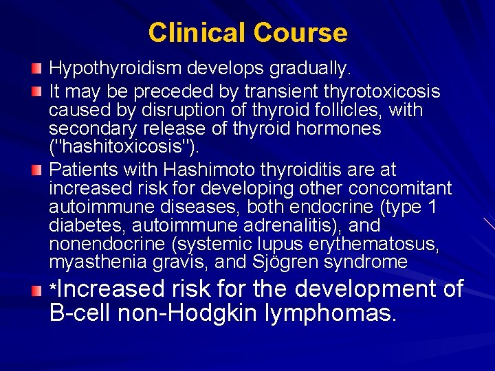 Clinical Course Hypothyroidism develops gradually. It may be preceded by transient thyrotoxicosis caused by