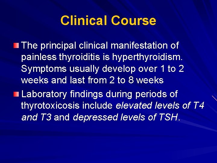 Clinical Course The principal clinical manifestation of painless thyroiditis is hyperthyroidism. Symptoms usually develop