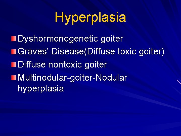 Hyperplasia Dyshormonogenetic goiter Graves’ Disease(Diffuse toxic goiter) Diffuse nontoxic goiter Multinodular-goiter-Nodular hyperplasia 