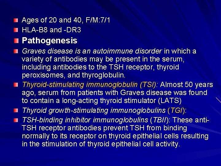 Ages of 20 and 40, F/M: 7/1 HLA-B 8 and -DR 3 Pathogenesis Graves Ages of 20 and 40, F/M: 7/1 HLA-B 8 and -DR 3 Pathogenesis Graves