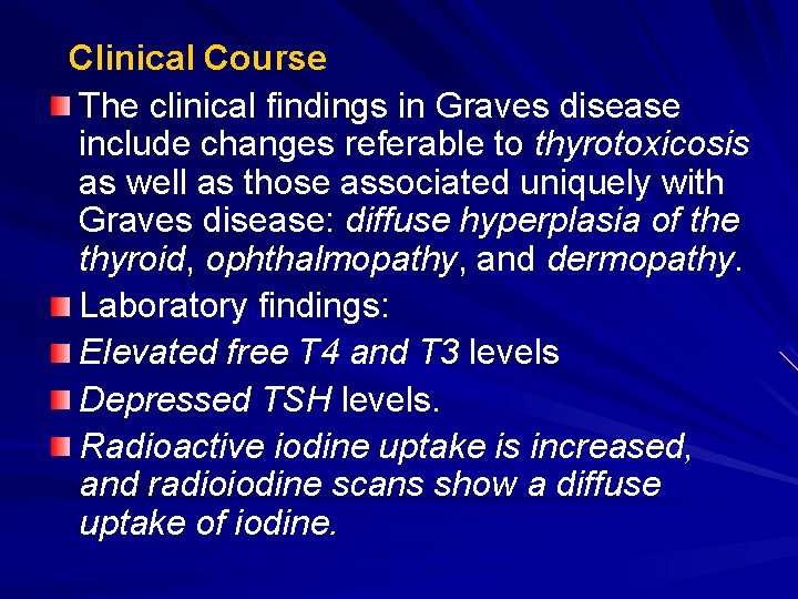 Clinical Course The clinical findings in Graves disease include changes referable to thyrotoxicosis as
