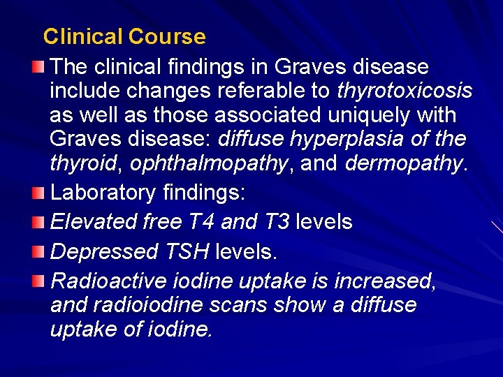 Clinical Course The clinical findings in Graves disease include changes referable to thyrotoxicosis as Clinical Course The clinical findings in Graves disease include changes referable to thyrotoxicosis as
