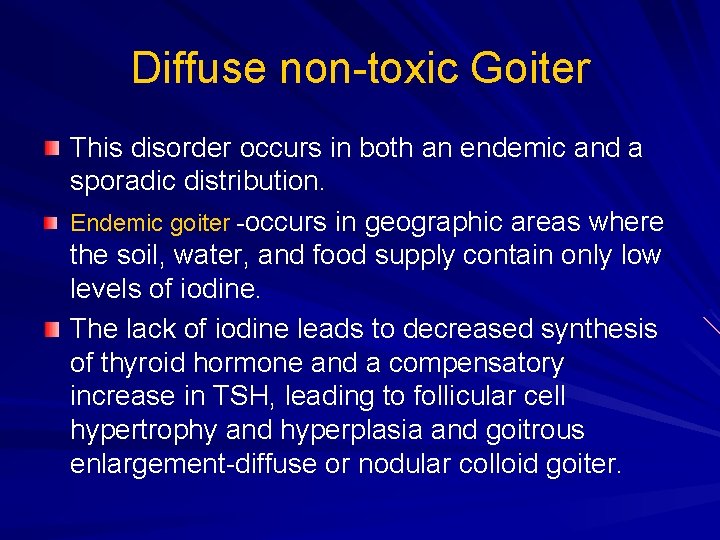 Diffuse non-toxic Goiter This disorder occurs in both an endemic and a sporadic distribution. Diffuse non-toxic Goiter This disorder occurs in both an endemic and a sporadic distribution.