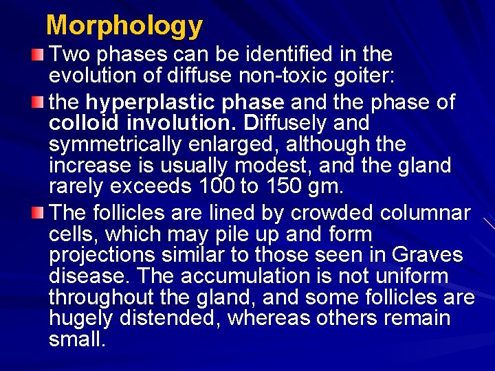 Morphology Two phases can be identified in the evolution of diffuse non-toxic goiter: the Morphology Two phases can be identified in the evolution of diffuse non-toxic goiter: the