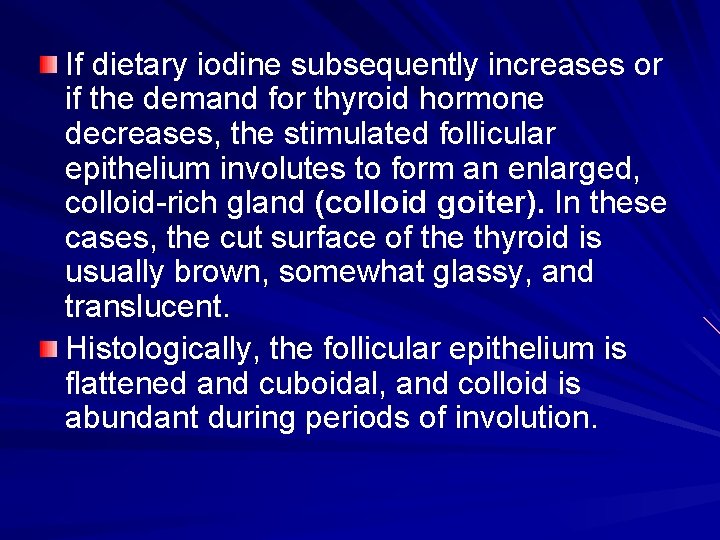 If dietary iodine subsequently increases or if the demand for thyroid hormone decreases, the If dietary iodine subsequently increases or if the demand for thyroid hormone decreases, the