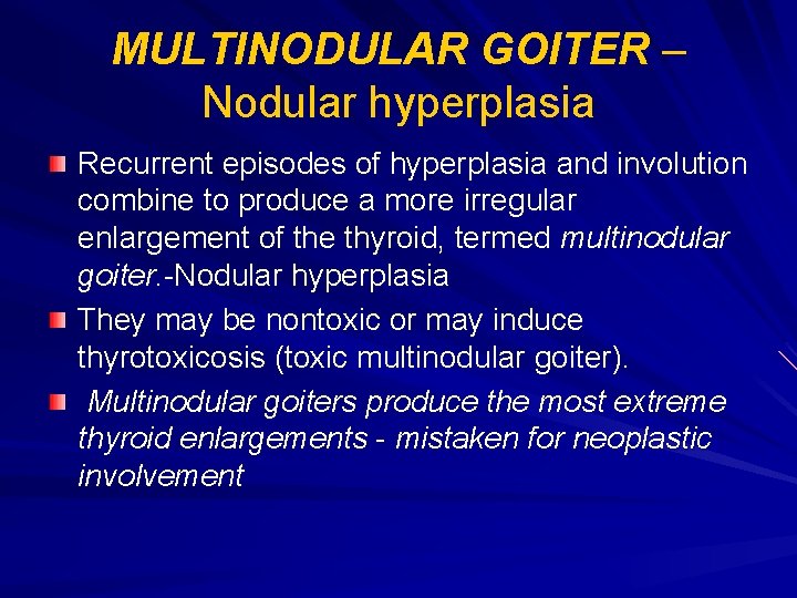 MULTINODULAR GOITER – Nodular hyperplasia Recurrent episodes of hyperplasia and involution combine to produce MULTINODULAR GOITER – Nodular hyperplasia Recurrent episodes of hyperplasia and involution combine to produce