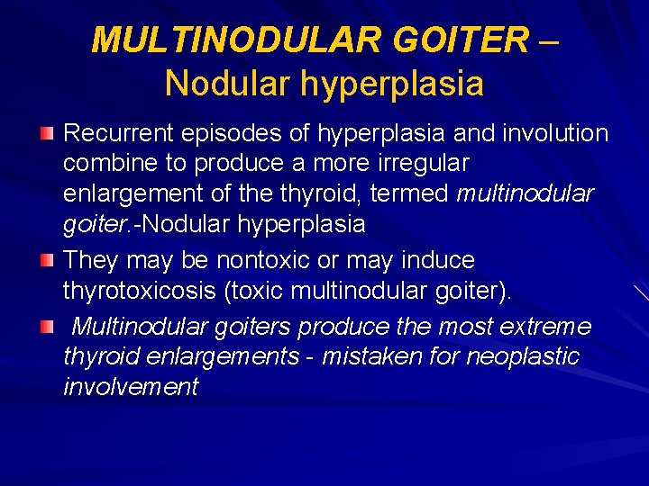 MULTINODULAR GOITER – Nodular hyperplasia Recurrent episodes of hyperplasia and involution combine to produce