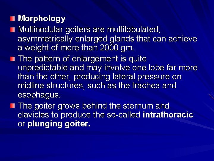 Morphology Multinodular goiters are multilobulated, asymmetrically enlarged glands that can achieve a weight of