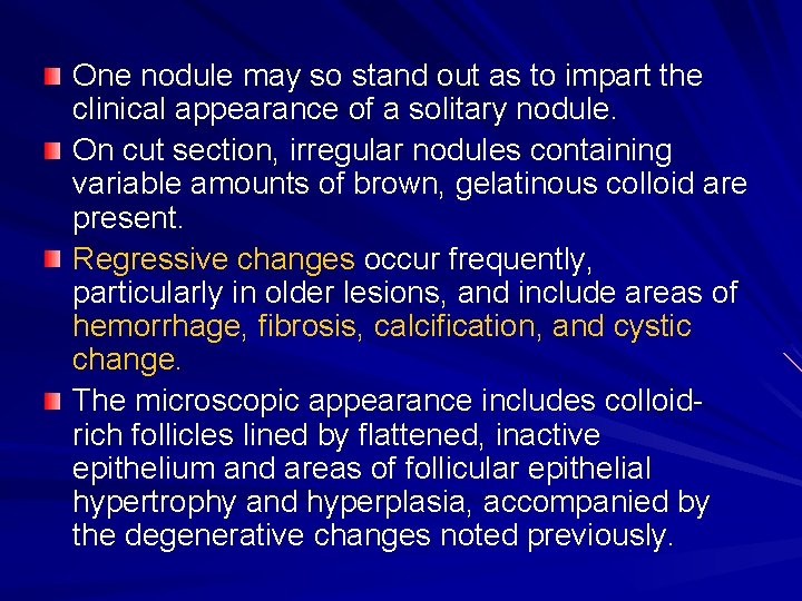 One nodule may so stand out as to impart the clinical appearance of a