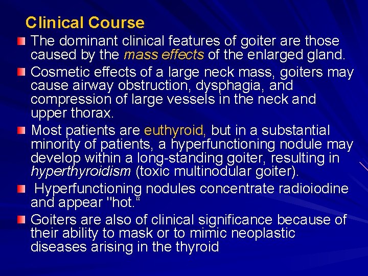 Clinical Course The dominant clinical features of goiter are those caused by the mass Clinical Course The dominant clinical features of goiter are those caused by the mass