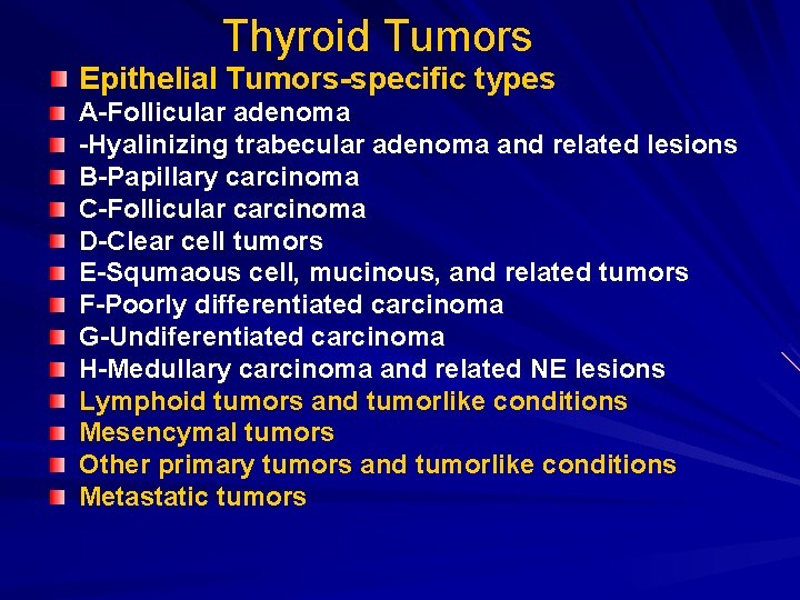 Thyroid Tumors Epithelial Tumors-specific types A-Follicular adenoma -Hyalinizing trabecular adenoma and related lesions B-Papillary