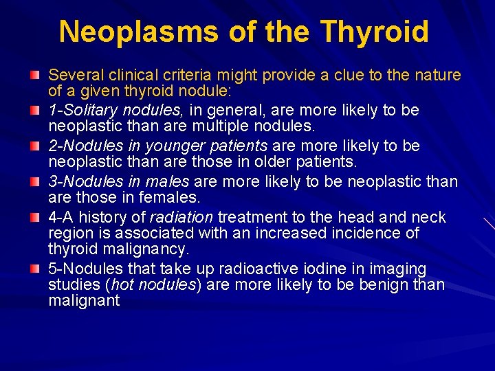 Neoplasms of the Thyroid Several clinical criteria might provide a clue to the nature Neoplasms of the Thyroid Several clinical criteria might provide a clue to the nature