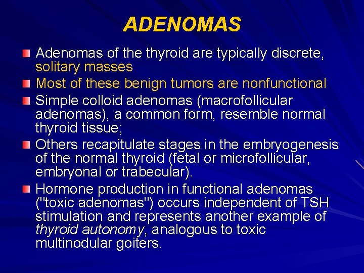 ADENOMAS Adenomas of the thyroid are typically discrete, solitary masses Most of these benign ADENOMAS Adenomas of the thyroid are typically discrete, solitary masses Most of these benign