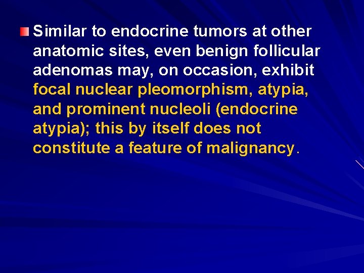 Similar to endocrine tumors at other anatomic sites, even benign follicular adenomas may, on