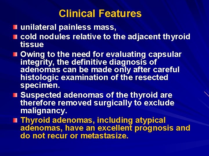 Clinical Features unilateral painless mass, cold nodules relative to the adjacent thyroid tissue Owing Clinical Features unilateral painless mass, cold nodules relative to the adjacent thyroid tissue Owing