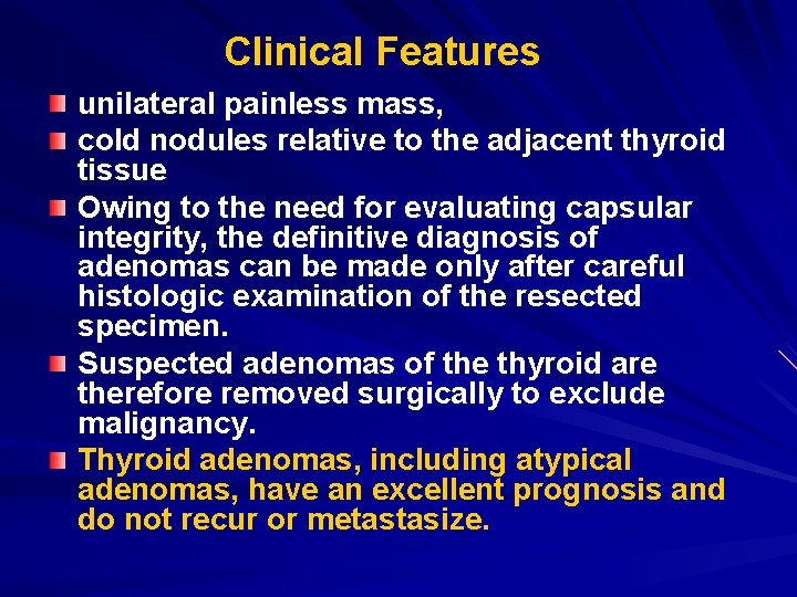 Clinical Features unilateral painless mass, cold nodules relative to the adjacent thyroid tissue Owing