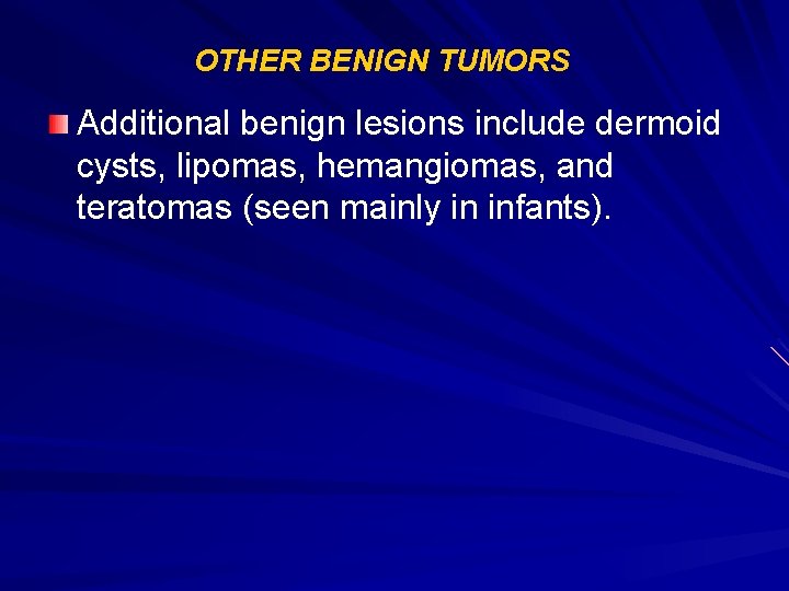 OTHER BENIGN TUMORS Additional benign lesions include dermoid cysts, lipomas, hemangiomas, and teratomas (seen