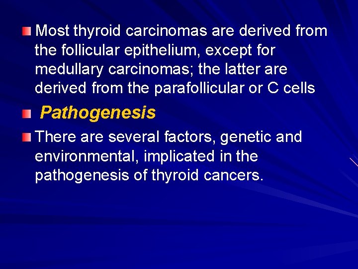 Most thyroid carcinomas are derived from the follicular epithelium, except for medullary carcinomas; the