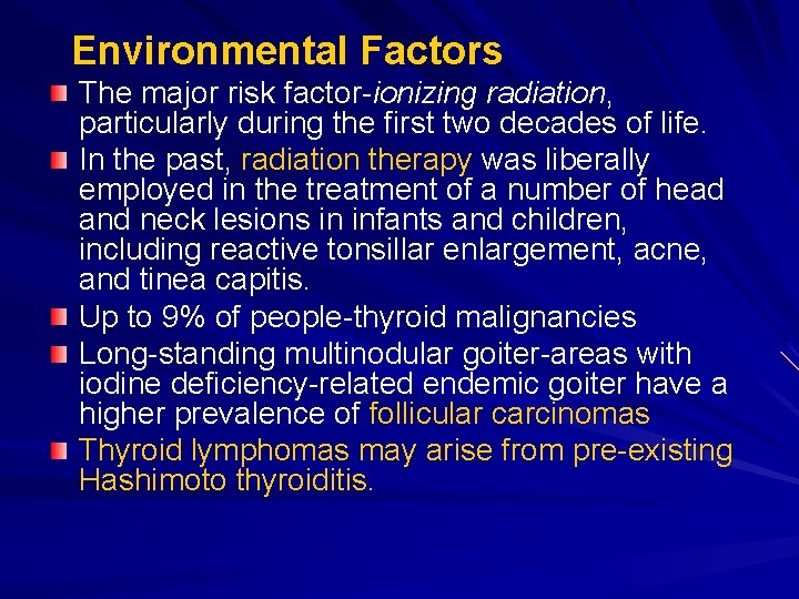 Environmental Factors The major risk factor-ionizing radiation, particularly during the first two decades of