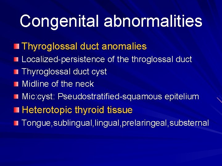 Congenital abnormalities Thyroglossal duct anomalies Localized-persistence of the throglossal duct Thyroglossal duct cyst Midline