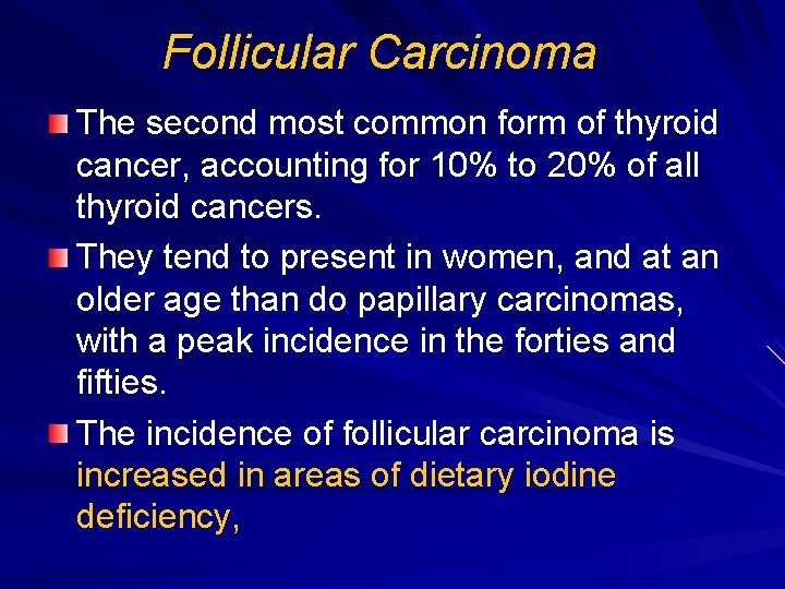 Follicular Carcinoma The second most common form of thyroid cancer, accounting for 10% to