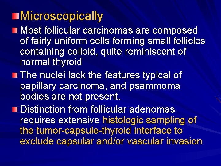 Microscopically Most follicular carcinomas are composed of fairly uniform cells forming small follicles containing