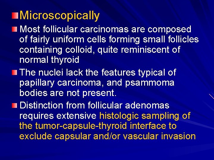 Microscopically Most follicular carcinomas are composed of fairly uniform cells forming small follicles containing Microscopically Most follicular carcinomas are composed of fairly uniform cells forming small follicles containing