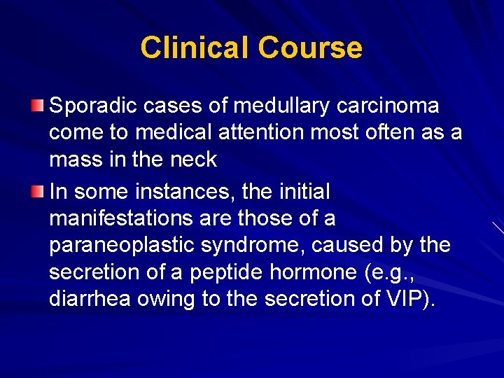 Clinical Course Sporadic cases of medullary carcinoma come to medical attention most often as Clinical Course Sporadic cases of medullary carcinoma come to medical attention most often as