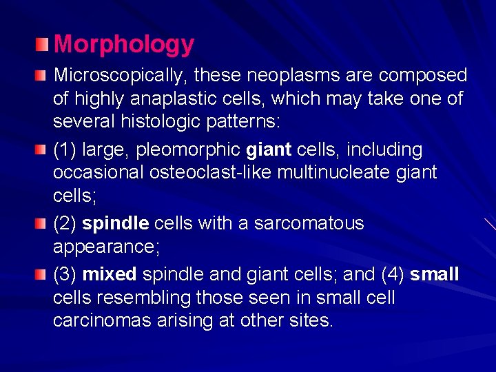 Morphology Microscopically, these neoplasms are composed of highly anaplastic cells, which may take one Morphology Microscopically, these neoplasms are composed of highly anaplastic cells, which may take one