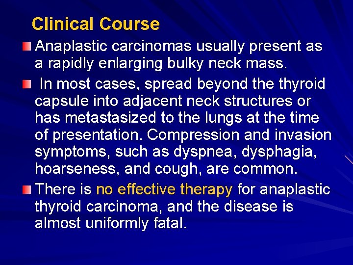 Clinical Course Anaplastic carcinomas usually present as a rapidly enlarging bulky neck mass. In Clinical Course Anaplastic carcinomas usually present as a rapidly enlarging bulky neck mass. In