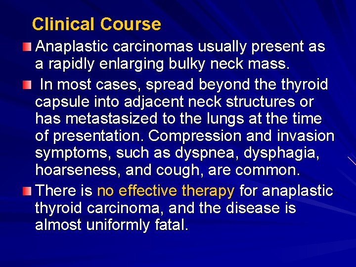 Clinical Course Anaplastic carcinomas usually present as a rapidly enlarging bulky neck mass. In