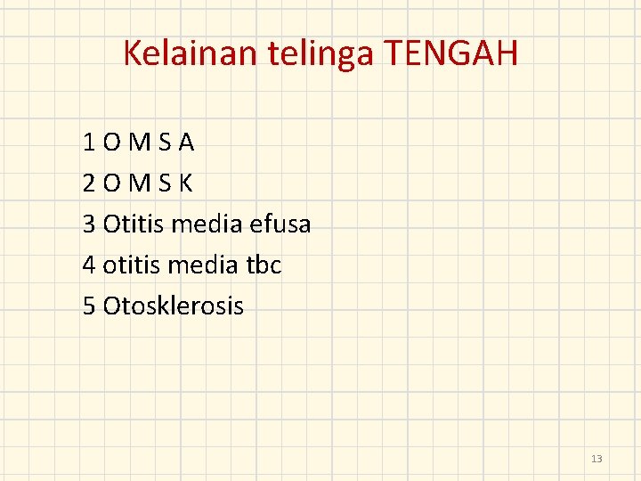 Kelainan telinga TENGAH 1 OMSA 2 OMSK 3 Otitis media efusa 4 otitis media