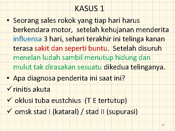 KASUS 1 • Seorang sales rokok yang tiap hari harus berkendara motor, setelah kehujanan