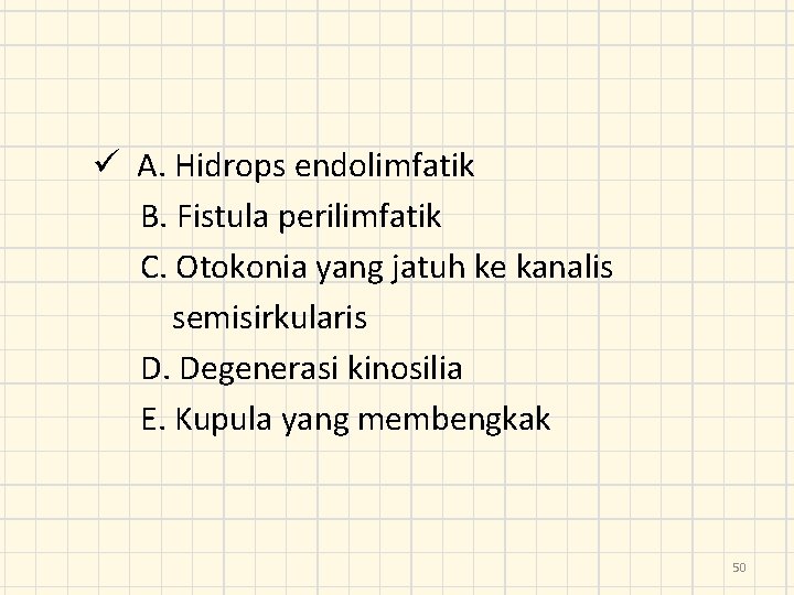 ü A. Hidrops endolimfatik B. Fistula perilimfatik C. Otokonia yang jatuh ke kanalis semisirkularis