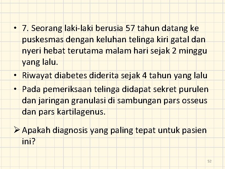  • 7. Seorang laki-laki berusia 57 tahun datang ke puskesmas dengan keluhan telinga