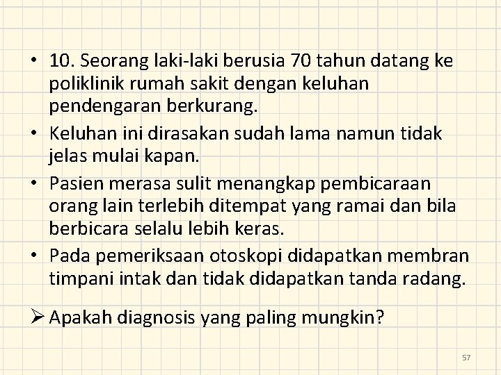  • 10. Seorang laki-laki berusia 70 tahun datang ke poliklinik rumah sakit dengan