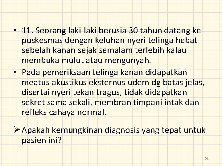  • 11. Seorang laki-laki berusia 30 tahun datang ke puskesmas dengan keluhan nyeri