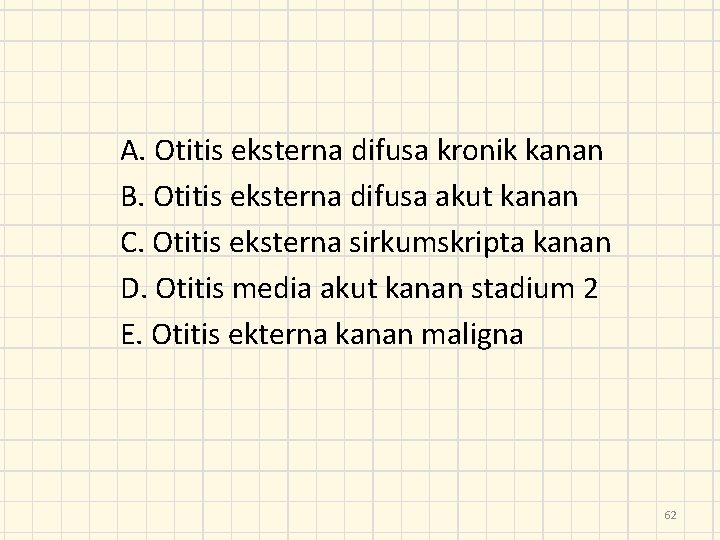 A. Otitis eksterna difusa kronik kanan B. Otitis eksterna difusa akut kanan C. Otitis