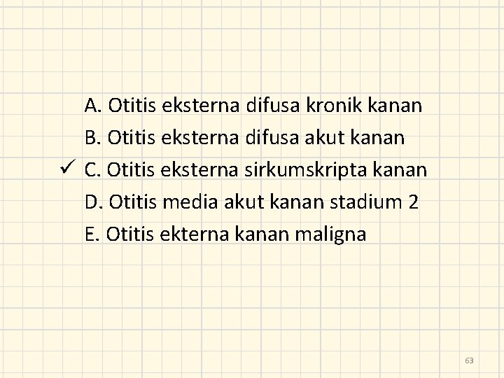 A. Otitis eksterna difusa kronik kanan B. Otitis eksterna difusa akut kanan ü C.