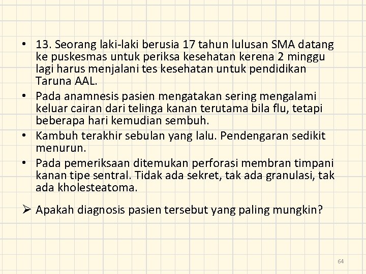  • 13. Seorang laki-laki berusia 17 tahun lulusan SMA datang ke puskesmas untuk