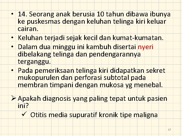  • 14. Seorang anak berusia 10 tahun dibawa ibunya ke puskesmas dengan keluhan