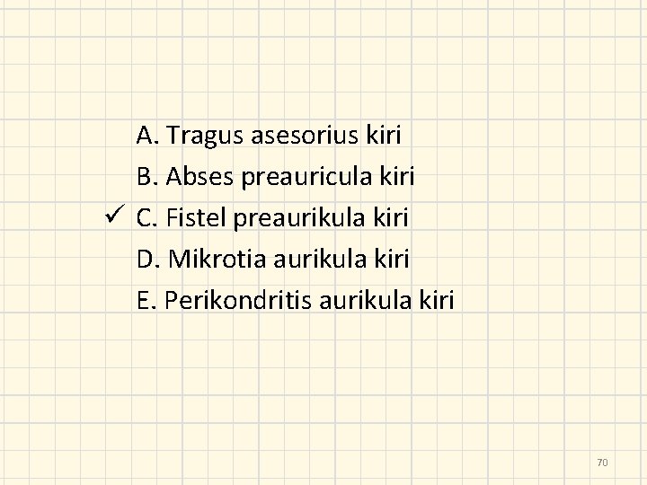 A. Tragus asesorius kiri B. Abses preauricula kiri ü C. Fistel preaurikula kiri D.