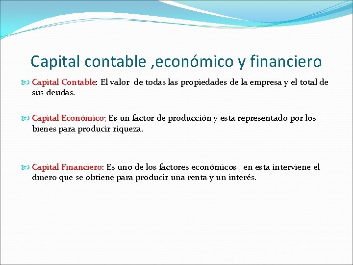 Capital contable , económico y financiero Capital Contable: El valor de todas las propiedades