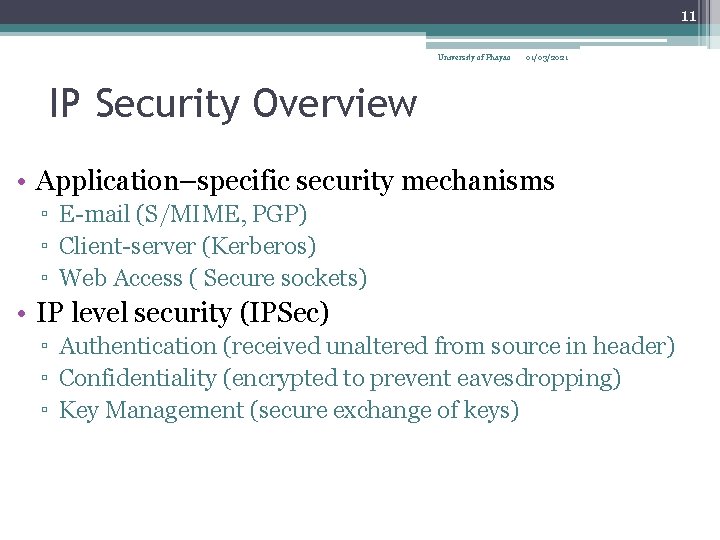11 University of Phayao 01/03/2021 IP Security Overview • Application–specific security mechanisms ▫ E-mail